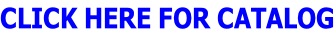 CLICK HERE FOR CATALOG
